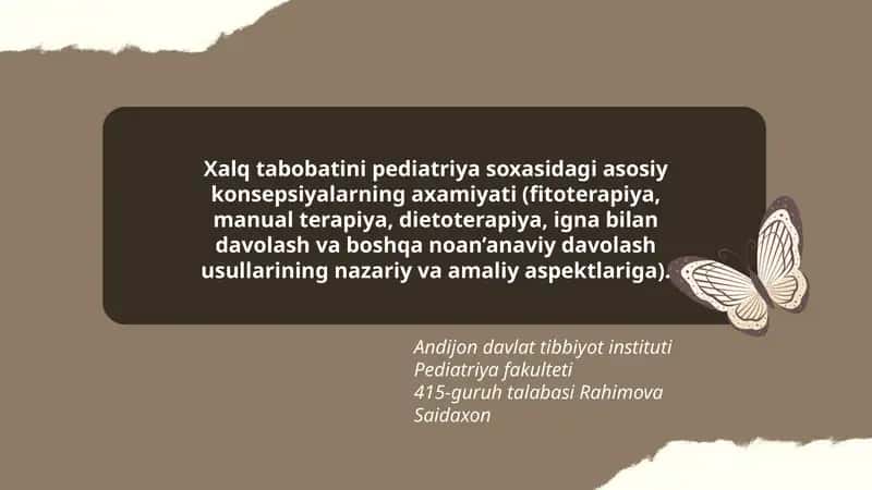Xalq tabobatini pediatriya soxasidagi asosiy konsepsiyalarning axamiyati (fitoterapiya, manual terapiya, dietoterapiya, igna bilan davolash va boshqa noan’anaviy davolash usullarining nazariy va amaliy aspektlariga).