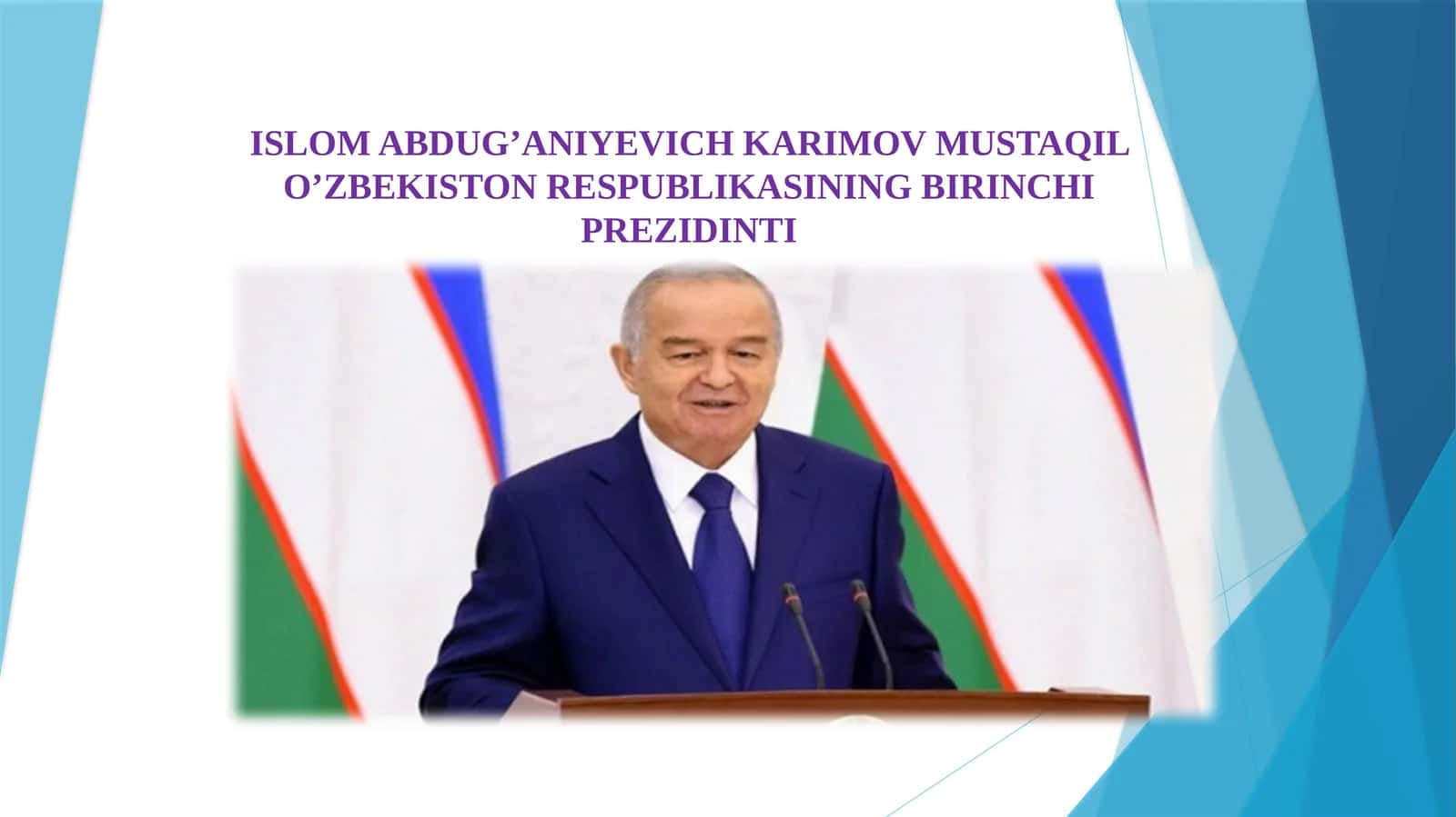 ISLOM ABDUG’ANIYEVICH KARIMOV MUSTAQIL O’ZBEKISTON RESPUBLIKASINING BIRINCHI PREZIDINTI