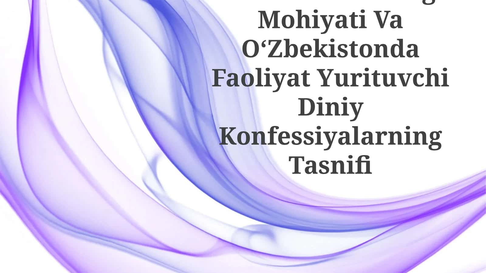Konfessiya Tushunchasining Mohiyati Va OʻZbekistonda Faoliyat Yurituvchi Diniy Konfessiyalarning Tasnifi