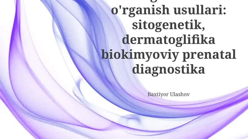 Odam genetikasini o'rganish usullari: sitogenetik, dermatoglifika biokimyoviy prenatal diagnostika