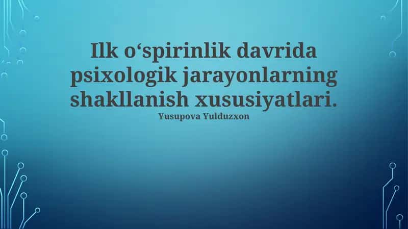 Erta o‘siprinlik davrida psixologik jarayonlarning shakllanishi xususiyatlari