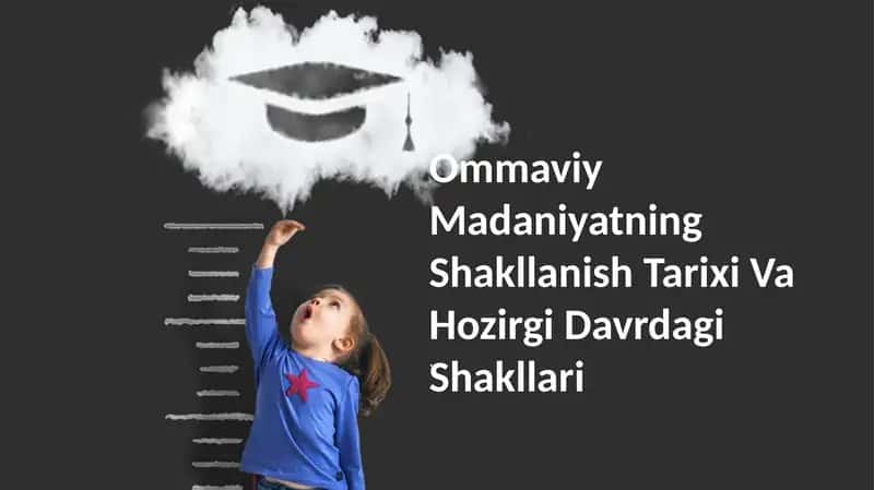 Ommaviy Madaniyatning Shakllanish Tarixi Va Hozirgi Davrdagi Shakllari