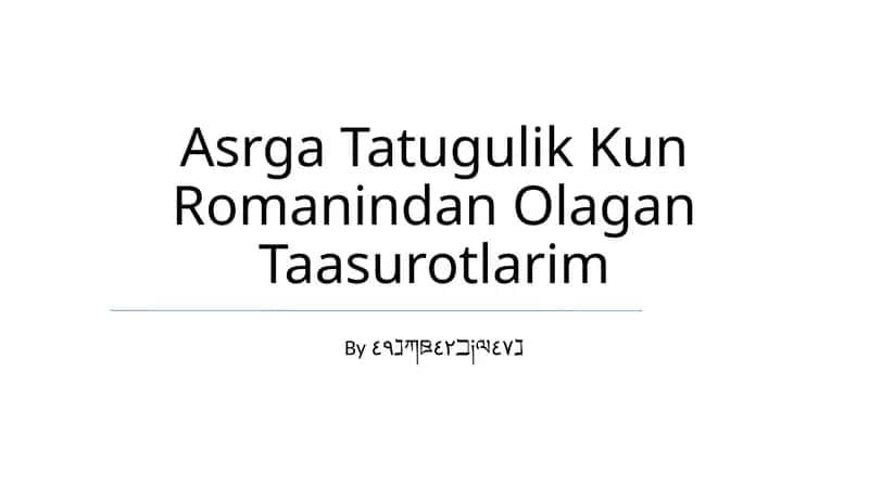 Asrga Tatugulik Kun Romanindan Olagan Taasurotlarim