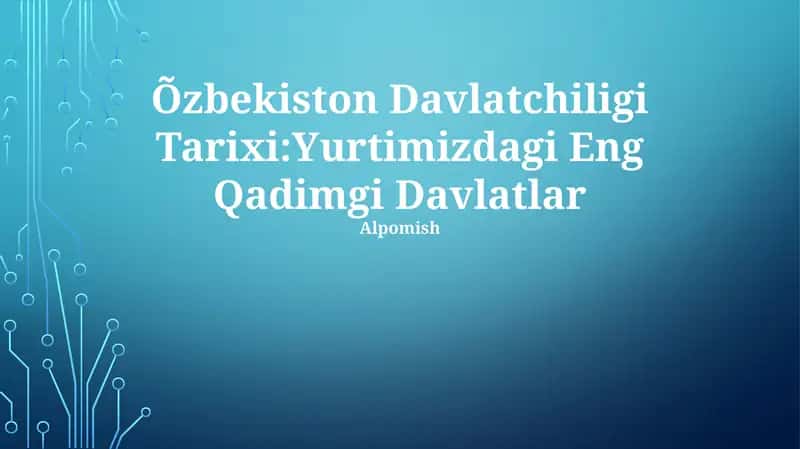 Õzbekiston Davlatchiligi Tarixi:Yurtimizdagi Eng Qadimgi Davlatlar