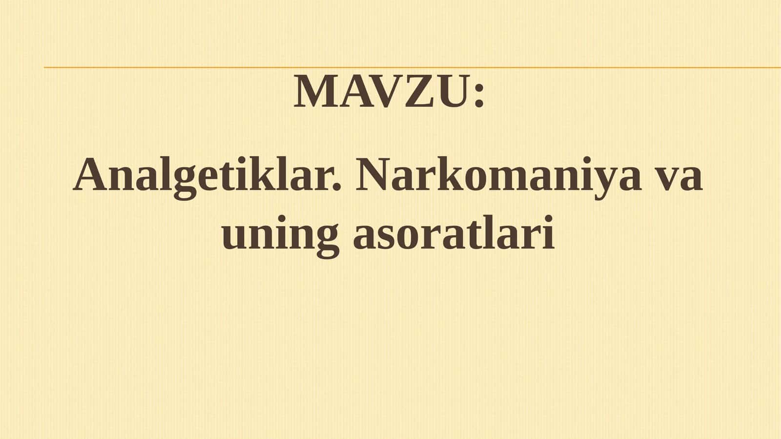 Narkotik Analgetiklar.Narkomaniya va uning asoratlari