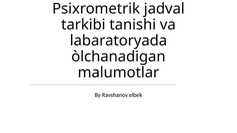 Psixrometrik jadval tarkibi tanishi va labaratoryada òlchanadigan malumotlar