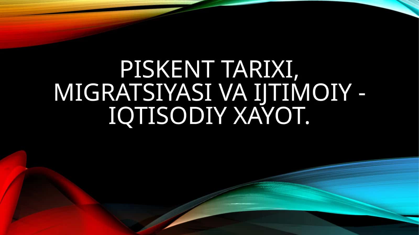 Piskent tarixi, migratsiyasi va ijtimoiy - iqtisodiy xayot.