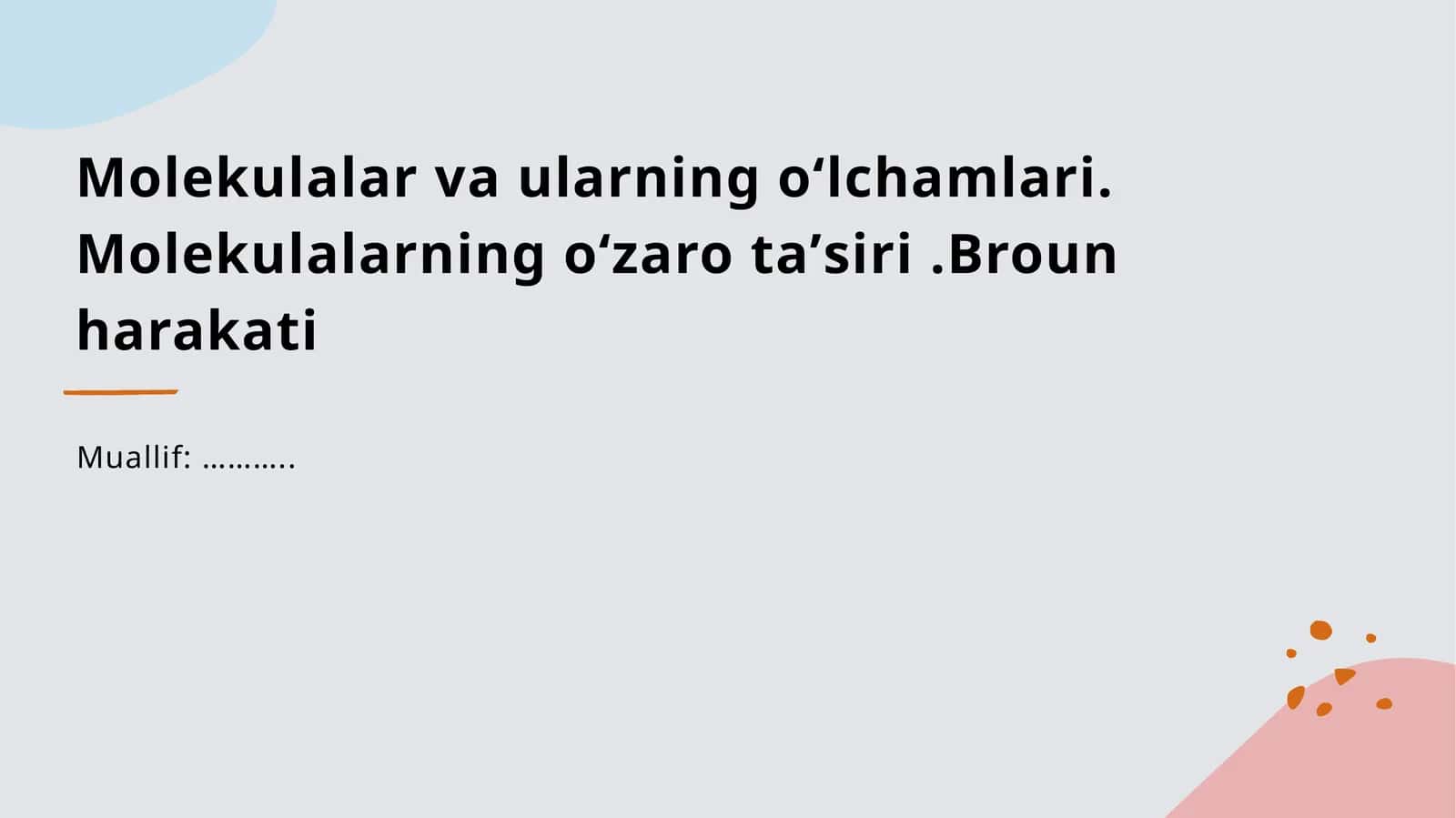 Molekulalar va ularning oʻlchamlari. Molekulalarning oʻzaro taʼsiri .Broun harakati mavzusida tayyor slaydi.