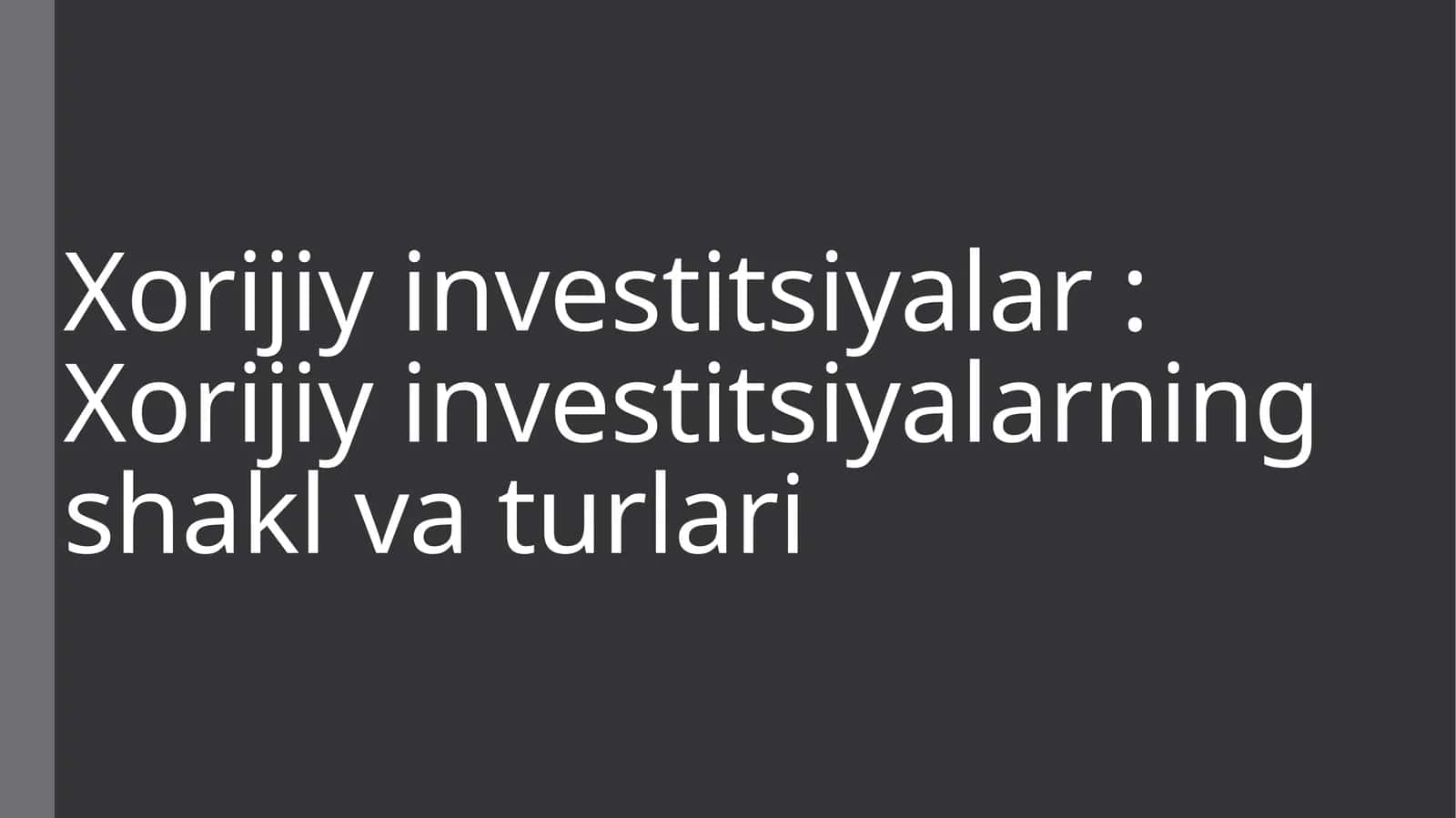 Xorijiy investitsiyalar: Xorijiy investitsiyalarning shakl va turlari