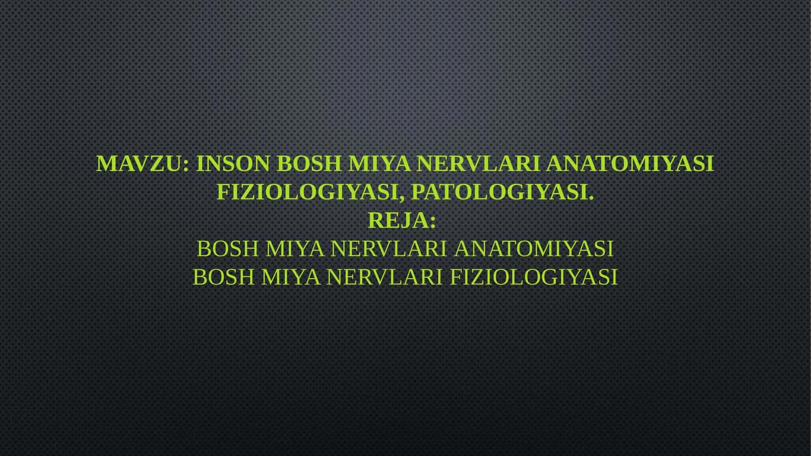 Inson bosh miya nervlarianatomiyasi fiziologiyasi,patologiyasi