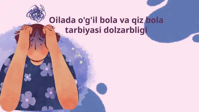 Oilada o'g'il bola va qiz bola tarbiyasi dolzarbligi