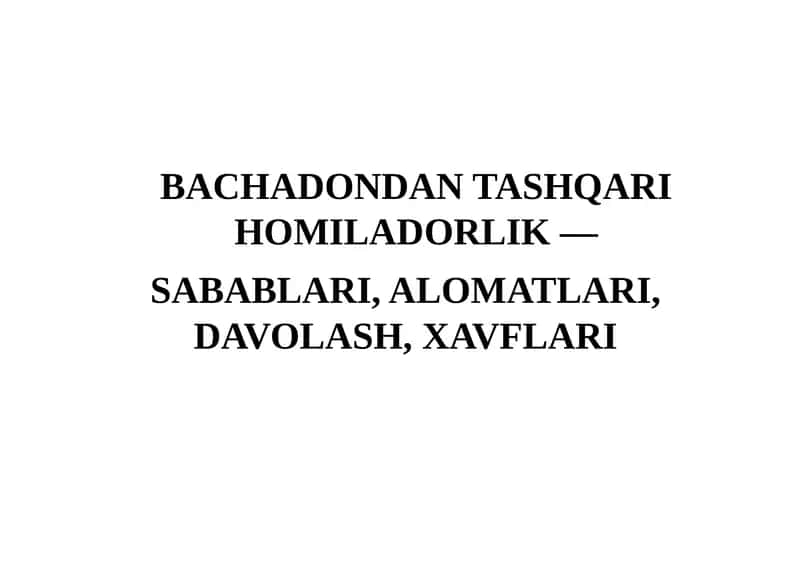BACHADONDAN TASHQARI HOMILADORLIK — SABABLARI, ALOMATLARI, DAVOLASH, XAVFLARI