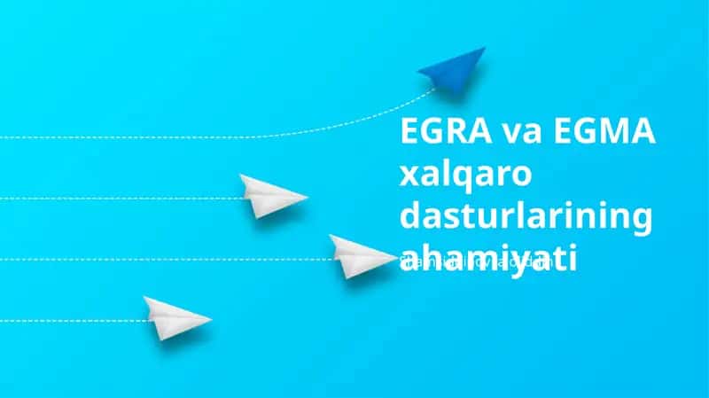 EGRA va EGMA xalqaro dasturlarining ahamiyati