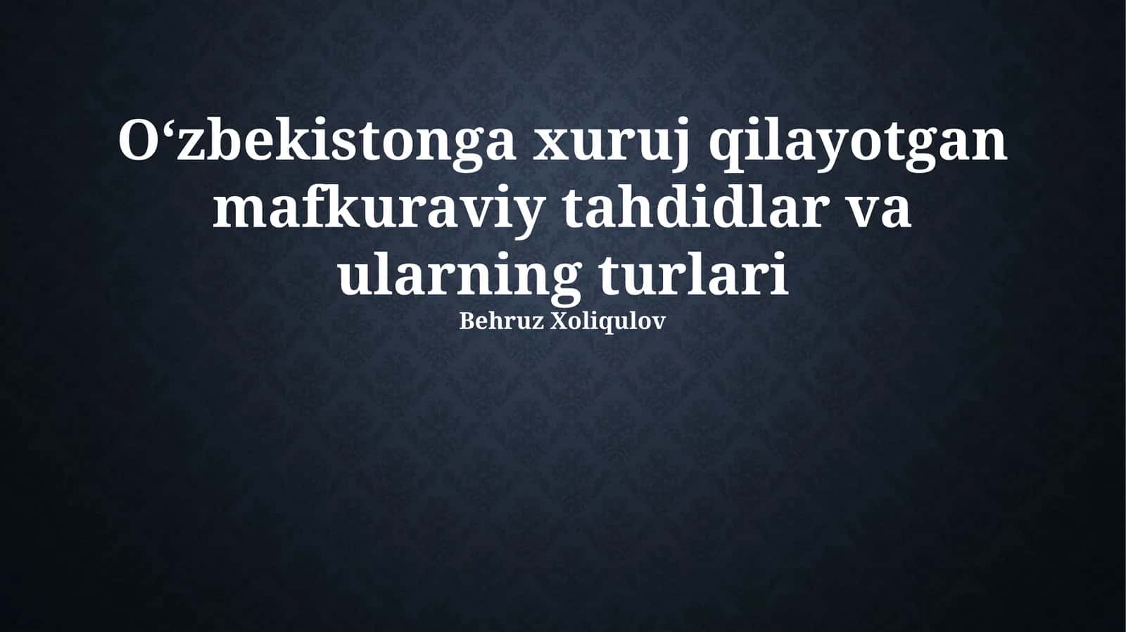 Oʻzbekistonga xuruj qilayotgan mafkuraviy tahdidlar va ularning turlari