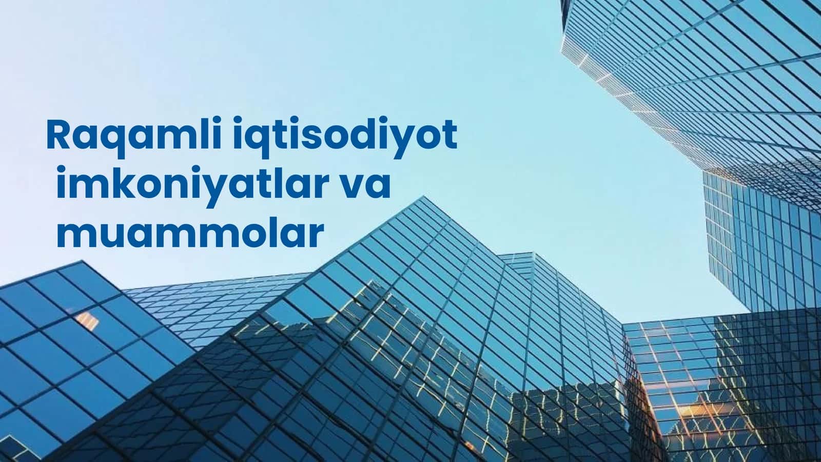 Raqamli iqtisodiyot imkoniyatlari va muammolar