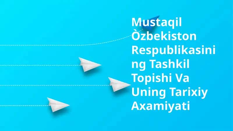 Mustaqil Òzbekiston Respublikasining Tashkil Topishi Va Uning Tarixiy Axamiyati