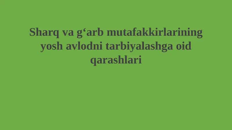 Sharq va Gʻarb mutafakkirlarining yosh avlodni tarbiyalashga oid qarashlari