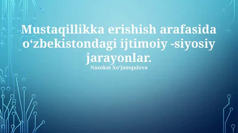 Mustaqillikka erishish arafasida oʻzbekistondagi ijtimoiy -siyosiy jarayonlar