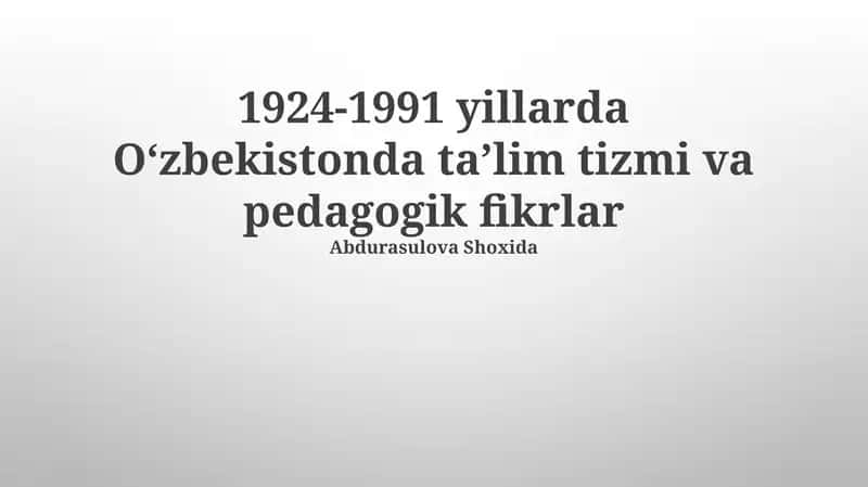 1924-1991 yillarda Oʻzbekistonda taʼlim tizmi va pedagogik fikrlar