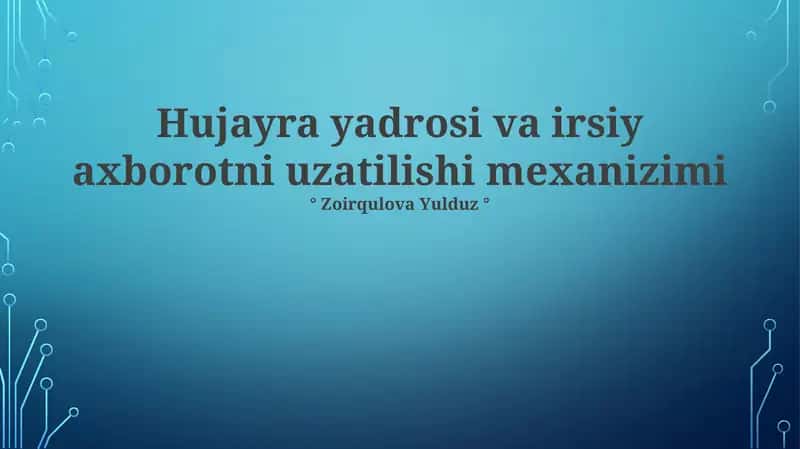 Hujayra yadrosi va irsiy axborotni uzatilishi mexanizimi
