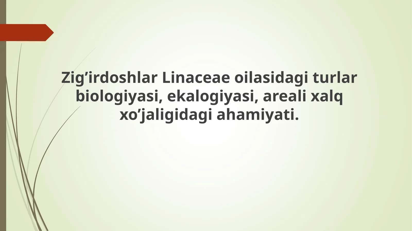 Zig’irdoshlar Linaceae oilasidagi turlar biologiyasi, ekalogiyasi, areali xalq xo’jaligidagi ahamiyati