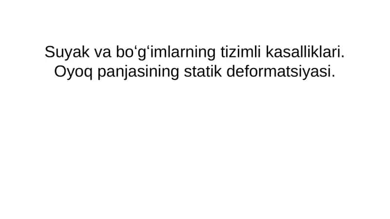 Suyak va boʻgʻimlarning tizimli kasalliklari. Oyoq panjasining statik deformatsiyasi.