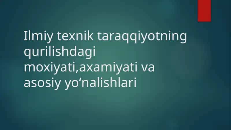 Ilmiy-texnik taraqqiyotning qurilishi da gʻoyati, axami va asosiyyoʻnalishlari
