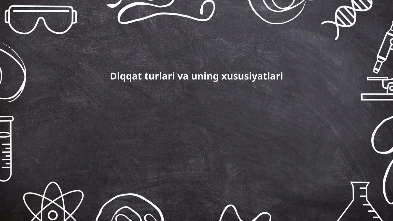 Diqqat turlari va uning xususiyatlari