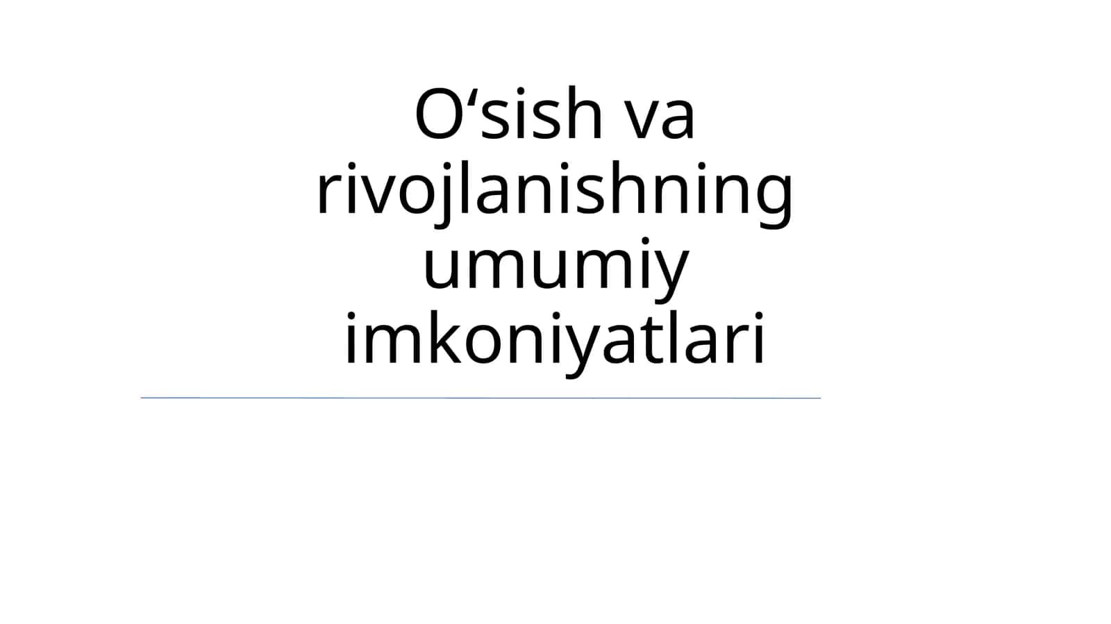 O'sish va rivojlanishning umumiy imkoniyatlari