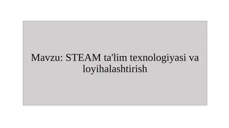 Steam ta'lim texnologiyasida loyihalash