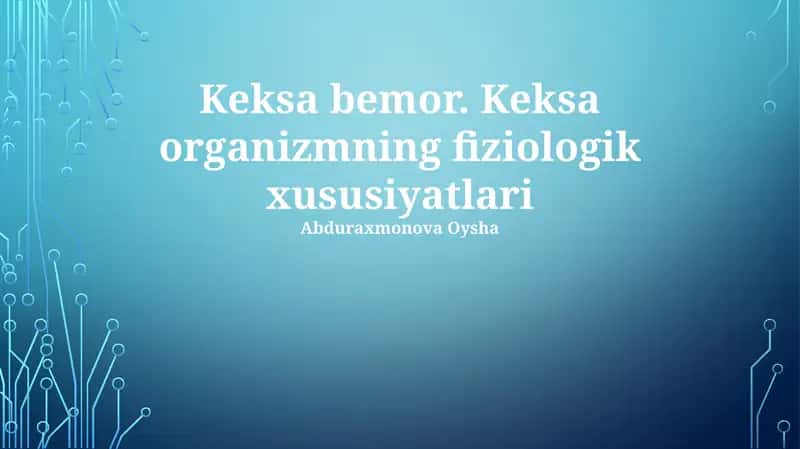 Keksa bemor. Keksa organizmning fiziologik xususiyatlari