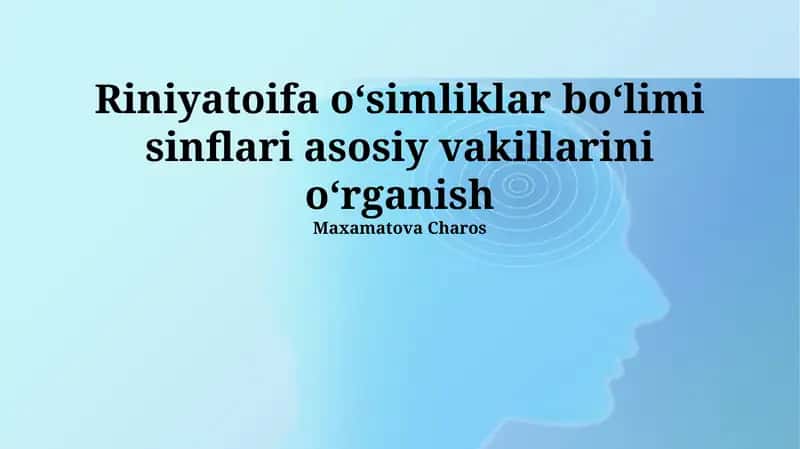 Riniyatoifa oʻsimliklar boʻlimi sinflari asosiy vakillarini oʻrganish