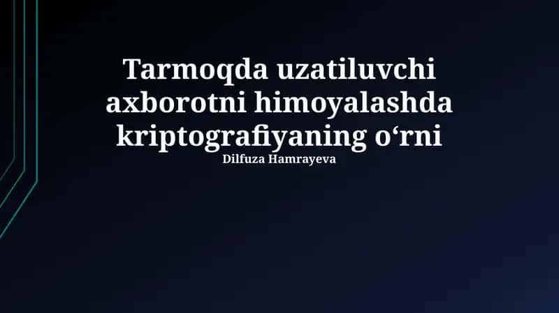 Kriptografiyaning Tarmoq Orqali Uzatilayotgan Axborotni Himoya Qilishdagi Rol