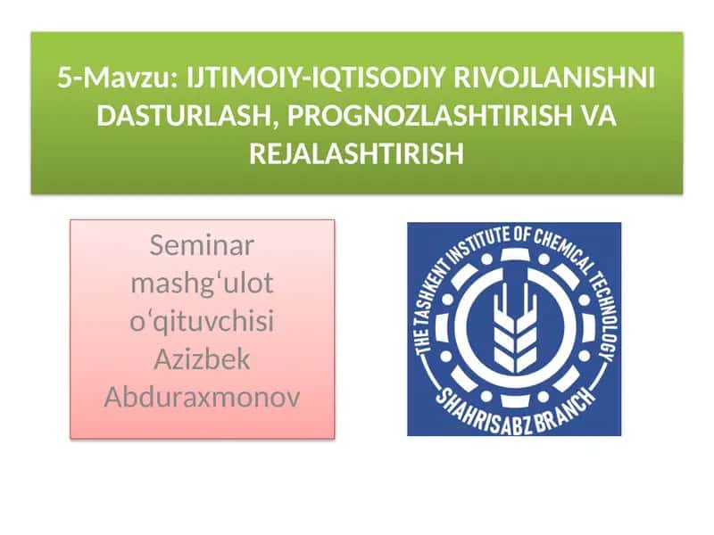 IJTIMOIY-IQTISODIY RIVOJLANISHNI DASTURLASH, PROGNOZLASHTIRISH VAREJALASHTIRISH