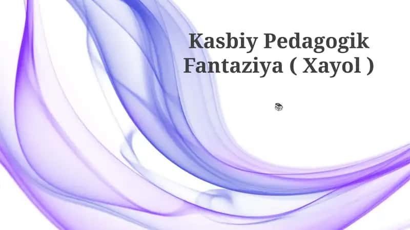Kasbiy Pedagogik Fantaziya ( Xayol )