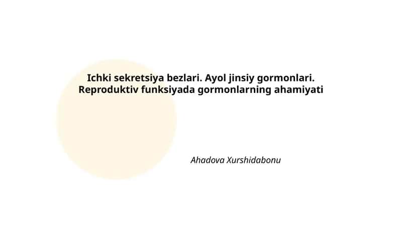 Ichki sekretsiya bezlari. Ayol jinsiy gormonlari. Reproduktiv funksiyada gormonlarning ahamiyati