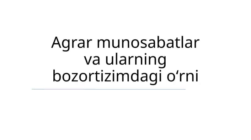 Agrar munosabatlar va ularning bozortizimdagi oʻrni