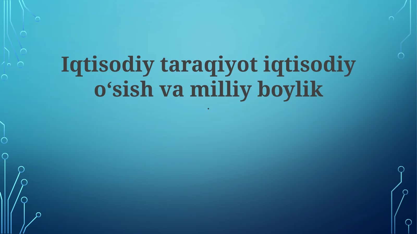 Iqtisodiy rivojlanish va iqtisodiy o'sish: asosiy tushunchalar
