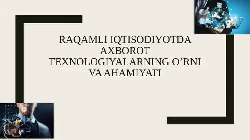 Raqamli iqtisodiyotda axborot texnologiyalarning oʻrni va ahamiyati