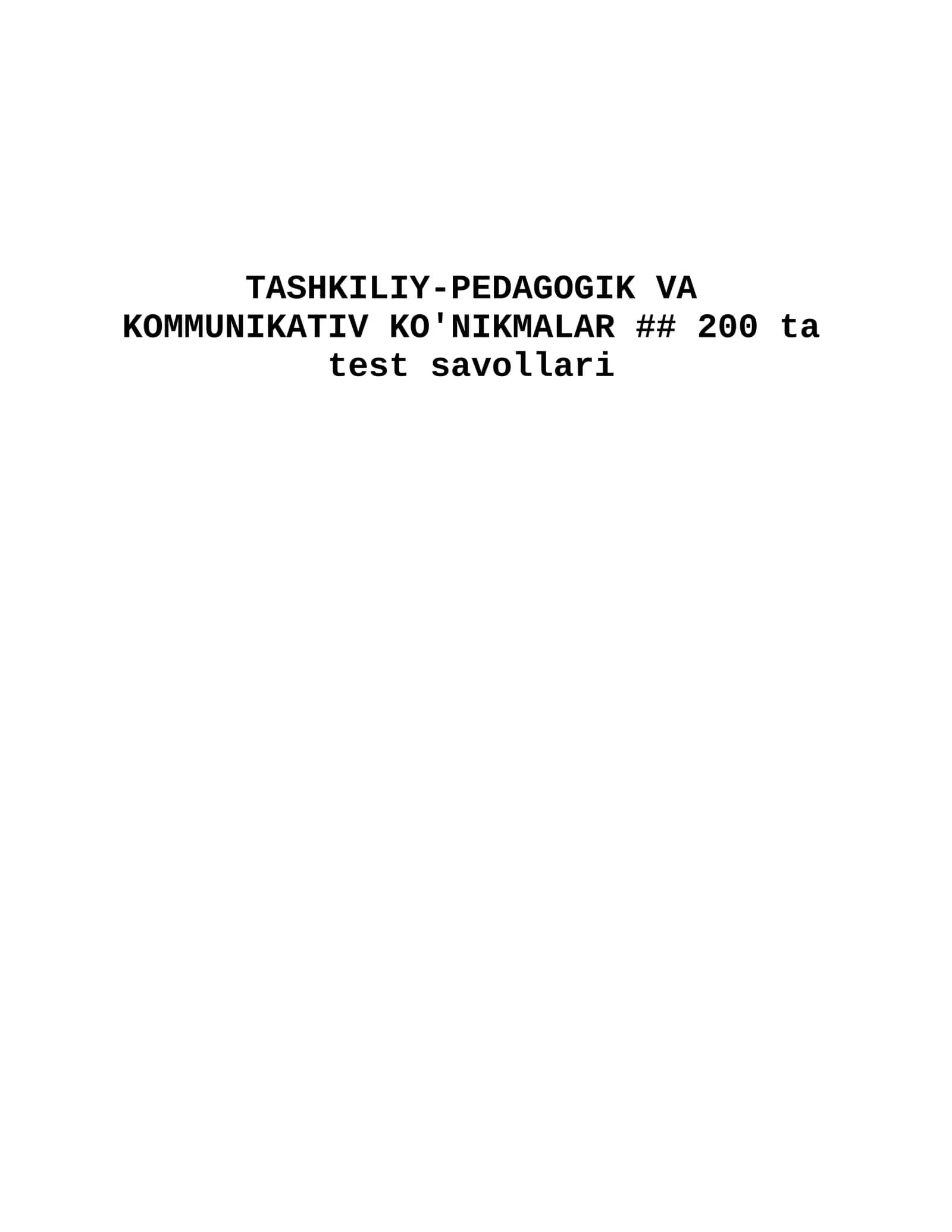 TASHKILIY-PEDAGOGIK VA KOMMUNIKATIV KO'NIKMALAR ## 200 ta test savoli