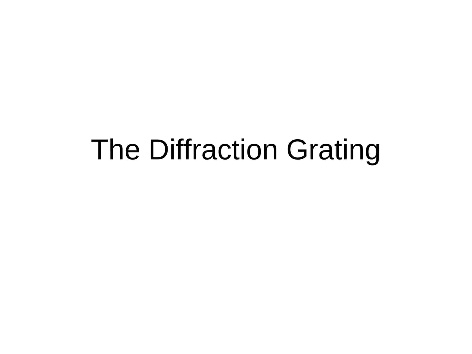 The Diffraction Grating