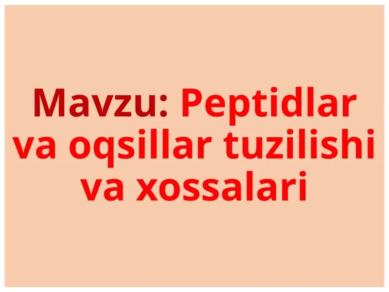 Peptidlar va oqsillar tuzilishi va xossalari
