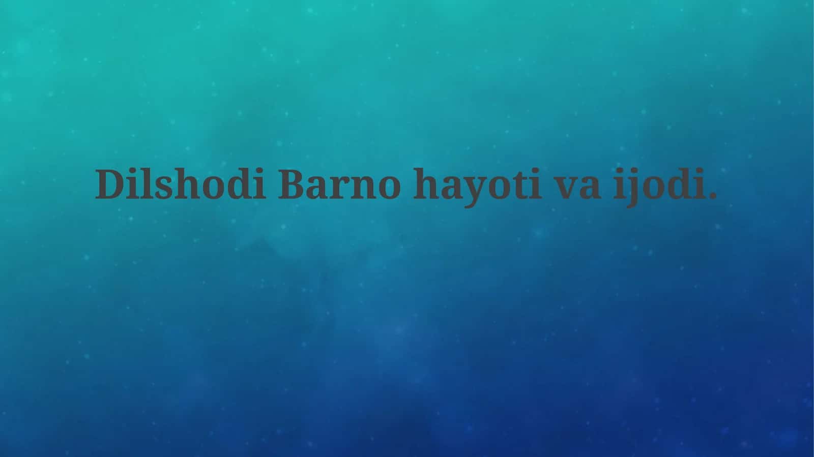 Дилшоди Барно: Таржимаи Ҳол