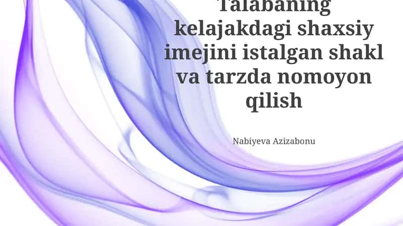 Talabaning kelajakdagi shaxsiy imejini istalgan shakl va tarzda nomoyon qilish