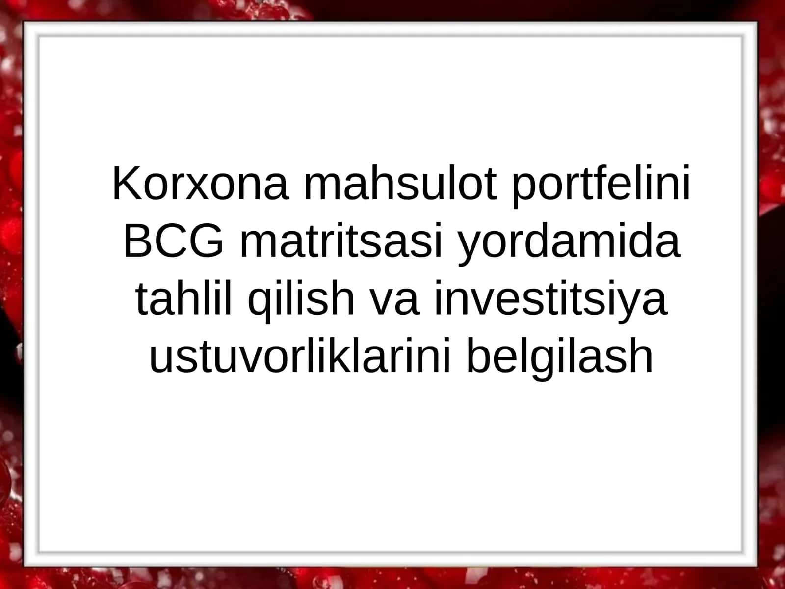 Korxona mahsulot portfelini BCG matritsasi yordamida tahlil qilish va investitsiya ustuvorliklarini belgilash