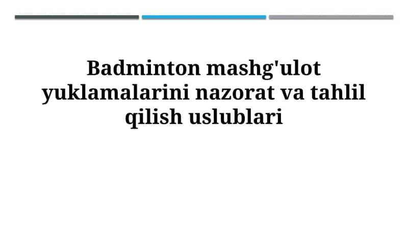 Badminton mashg'ulotlarining yuklamalarini nazorat va tahlil qilishuslublari