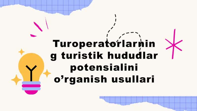 Turoperatorlarning turistik hududlarni potensialini o'rganish usullari