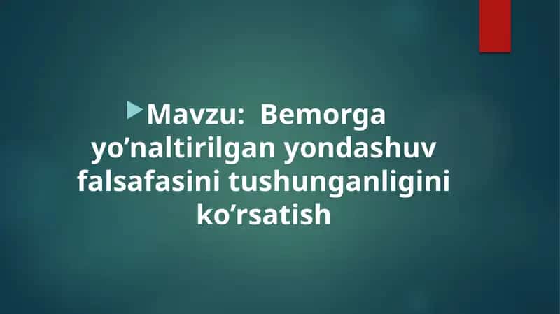 Bemorga yo’naltirilgan yondashuv falsafasini tushunganligini ko’rsatish