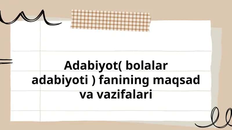 Adabiyot( bolalar adabiyoti ) fanining maqsad va vazifalari
