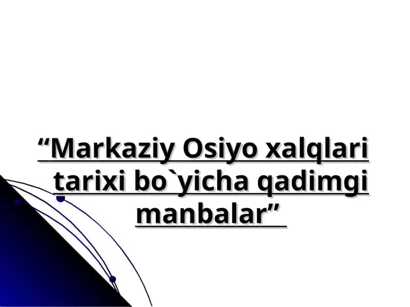 Markaziy Osiyo xalqlari tarixi bo`yicha qadimgi manbalar